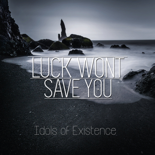 Luck Won't Save You : Idols of Existence